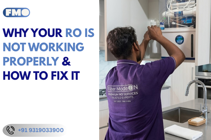 Why Your RO Is Not Working Properly & How to Fix It